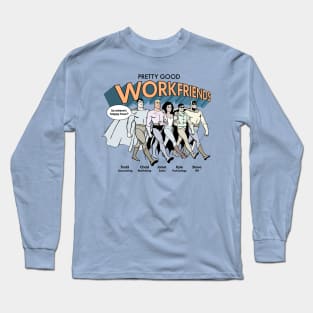 Pretty Good Work Friends Long Sleeve T-Shirt